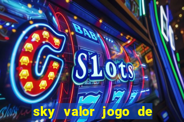 sky valor jogo de ganhar dinheiro